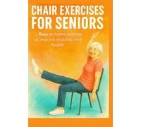 Chair Exercises For Seniors: Easy at-home routines to improve mobility, flexibility, and health