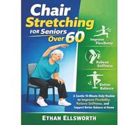 Chair Stretching for Seniors Over 60: A Gentle 10-Minute Daily Routine to Improve Flexibility, Relieve Stiffness, and Support Better Balance at Home