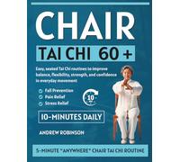 Chair Tai Chi 60+: Easy, seated Tai Chi routines to improve balance, flexibility, strength, and confidence in everyday movement