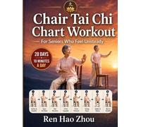 Chair Tai Chi Chart Workout For Seniors Who Feel Unsteady: A Step-by-Step Illustrated 28-Day Program with 10-Minute Seated and Chair Supported ... Rebuild Confidence After a Fall or Near Fall