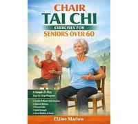 Chair Tai Chi Exercises for Seniors Over 60: A Simple 21-Day Step-by-Step Program with Gentle 10-Minute Daily Routines to Improve Balance, Prevent Falls, Build Strength, and Boost Mobility at Home