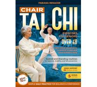 CHAIR TAI CHI EXERCISES FOR SENIORS OVER 60: Seated and Standing Routines for Balance, Mobility and Fall Prevention - Calm Mind Movements to Reduce Stress and Ease Stiffness Daily