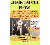 Chair Tai Chi Flow: Reduce the Effects of Sitting Too Long: Gentle Exercises for Seniors, Office Workers & Daily Mobility