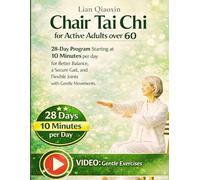 Chair Tai Chi for Active Adults over 60: 28-day Program Starting at 10 Minutes per day for Better Balance, a Secure Gait, and Flexible Joints with Gentle Movements