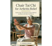 Chair Tai Chi for Arthritis Relief: Gentle 3-Stage Seated-to-Standing Flows for Seniors 60+ to Reduce Morning Stiffness and Move Confidently Again