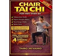 Chair Tai Chi for Men Over 60: A Complete Guide to Gentle Exercises for Improving Balance, Flexibility, Strength, and Mobility