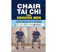 Chair Tai Chi for Senior Men: A Practical Approach to Balance, Coordination, Flexibility, Body Awareness, and Daily Mobility