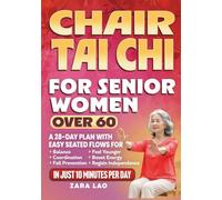 Chair Tai Chi For Senior Women Over 60: A 28-Day Plan With Easy Seated Flows for Balance, Coordination & Fall Prevention - Feel Younger, Boost Energy & Regain Independence In Just 10 Minutes Per Day