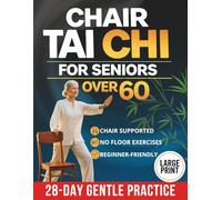 Chair Tai Chi for Seniors: A Safe, Step-by-Step Way from Sitting to Standing to Confident Walking Again - in Just 10 Minutes a Day