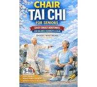 CHAIR TAI CHI FOR SENIORS: EASY DAILY ROUTINES FOR BALANCE, FLEXIBILITY AND CALM