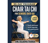 CHAIR TAI CHI FOR SENIORS OVER 60: Easy 10-15 Minutes Routines And A 30-Day Plan To Improve Stability, Reduce Joint Pain, And Stay Independent For Life