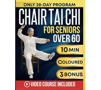 CHAIR TAI CHI FOR SENIORS OVER 60: Easy & Gentle Seated Exercises & Flows to Improve Balance, Reduce Joint Pain, Feel Younger, and Increase Strenght | With Colored Illustrations & Video Tutorials