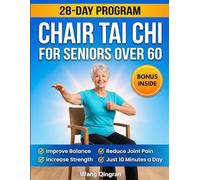 Chair Tai Chi for Seniors Over 60: Fully Illustrated 28-Day Program with Safe Seated Routines to Relieve Joint Pain, Improve Balance, Prevent Falls & Build Lasting Strength.