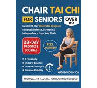 CHAIR TAI CHI FOR SENIORS OVER 60: Gentle 28-Day Illustrated Program to Regain Balance, Strength & Independence From Your Chair