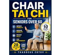 CHAIR TAI CHI for Seniors Over 60: Simple Seated Practices to Improve Stability, Stay Active Longer, Increase Everyday Mobility, and Maintain Independence in Just Minutes a Day