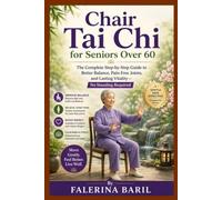 Chair Tai Chi for Seniors Over 60: The Complete Step-by-Step Guide to Better Balance, Pain-Free Joints, and Lasting Vitality - No Standing Required