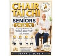 Chair Tai Chi for Seniors Over 70: Easy Large-Print Chart and Exercises for Balance, Strength, Flexibility, Mobility & Calm Daily Movement