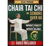 Chair Tai Chi for Seniors: The Gentle 30-Day Program with 10-Minute Daily Seated Exercises to Improve Balance, Build Confidence and Support Everyday Movement