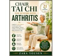 Chair Tai chi for seniors with arthritis: A Gentle 21-Day Program to Reduce Joint Pain, Relieve Stiffness, Improve Mobility, and Restore Daily Movement Safely at Home