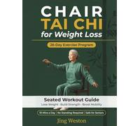 Chair Tai Chi for Weight Loss: A Seated Workout Guide for Seniors to Lose Weight, Build Strength, and Boost Mobility - Safe 28-Day Exercise Program, 10 Mins a Day, No Standing Required