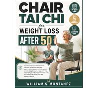 Chair Tai Chi for Weight Loss After 50: Reignite a Slowing Metabolism and Lose Stubborn Belly Fat Without Gyms, Diets, or Joint Strain - Seated Workout Plan with Daily Charts for Men and Women Over 50