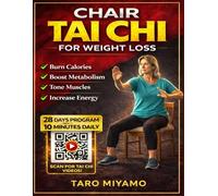 Chair Tai Chi for Weight Loss: Low-Impact Seated Workouts to Burn Belly Fat, Boost Metabolism, Improve Balance, and Build Strength at Home for Beginners & Seniors