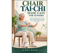 CHAIR TAI-CHI MADE EASY FOR SENIORS: Gentle Seated Exercises to Improve Balance, Flexibility, Mobility, Strength, and Confidence Without Getting on the Floor