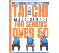 Chair Tai Chi Made Simple for Seniors Over 50: 28-Day Program Starting at Just 10 Minutes a Day for Balance, Flexibility, and Joint Relief - With Step-by-Step Illustrations