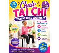 Chair Tai Chi Weight Loss Workout:: Easy Seated Workouts to Support Fat Burning, Better Mobility, Improved Flexibility, and Total Body Wellness