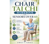 Chair Tai Chi Workbook for Seniors Over 60: A 10-Minute Daily Routine to Improve Balance, Support Weight Management, and Reduce Fall Risk