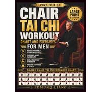 Chair Tai Chi Workout Chart and Exercises for Men: A Large-Print, Low-Impact Seated Tai Chi Program with 30-Day Charts to Improve Balance, Mobility, ... Comfort, Breathing, and Calmness for Men