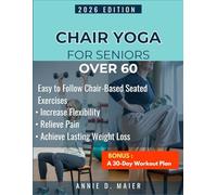 Chair Yoga Book for Seniors Over 60: Easy-to-Follow Seated Exercises and Chair-Based Movements for Flexibility, Pain Relief, and Lasting Weight Loss at Any Age.