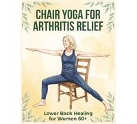 Chair Yoga for Arthritis Relief: Lower Back Healing for Women 60+
