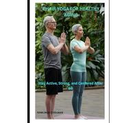 Chair Yoga for Healthy Aging: Stay Active, Strong, and Centered After 60