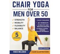 Chair Yoga for Men Over 50: Quick and Simple Illustrated Exercises to Help Seniors Lose Weight and Increase Strength, Mobility, Flexibility, and Balance