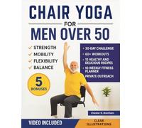 Chair Yoga for Men Over 50: Quick and Simple Illustrated Exercises to Help Seniors Lose Weight and Increase Strength, Mobility, Flexibility, and Balance: 2