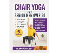 Chair Yoga for Senior Men Over 60: Simple Illustrated Workouts for Older Men to Build Strength and Improve Mobility, Flexibility, and Balance