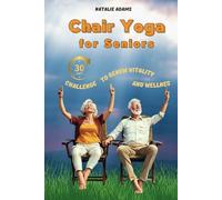 Chair Yoga For Seniors: 30 day challenge For Renew And Vitality