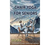 Chair Yoga For Seniors: 30 day challenge For Renew And Vitality