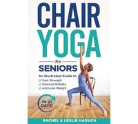 Chair Yoga for Seniors: An Illustrated Guide to Gain Strength, Improve Mobility, and Lose Weight in 21 Days!