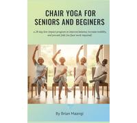CHAIR YOGA FOR SENIORS AND BEGINNERS.: a 28-day low-impact program to improve balance, increase mobility, and prevent falls (no floor work required).