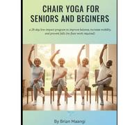 CHAIR YOGA FOR SENIORS AND BEGINNERS.: a 28-day low-impact program to improve balance, increase mobility, and prevent falls (no floor work required).