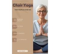 Chair Yoga for Seniors Over 60: 28-Day Gentle Plan to Improve Flexibility, Ease Pain & Regain Energy in Just 10 Minutes a Day