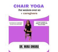 CHAIR YOGA FOR SENIORS OVER 60 + CAREGIVERS: A 30-DAY JOURNEY TO MOBILITY, BALANCE AND PEACE OF MIND