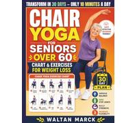 Chair Yoga for Seniors Over 60 Chart & Exercises for Weight Loss: 30-Day, 10-Minute Seated Exercise Plan to Support Weight Loss, Improve Balance, Ease Stiff Joints, and Build Strength
