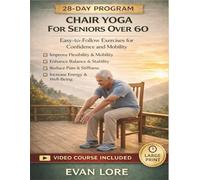Chair Yoga For Seniors Over 60: Easy-to-Follow Exercises for Confidence and Mobility