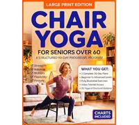Chair Yoga for Seniors Over 60: Gentle Exercises to Improve Balance, Strength, Flexibility, and Mobility at Home