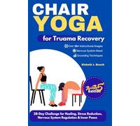 Chair Yoga for Trauma Recovery: 28-Day Challenge for Healing, Stress Reduction, Nervous System Regulation & Inner Peace