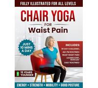 Chair Yoga For Waist Pain: Simple Chair Moves to Ease Waist and Back Pain in Just 10 Mins a Day