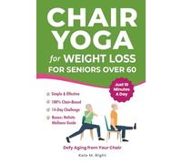 Chair Yoga for Weight Loss: Complete, Easy-to-Follow Guide for Seniors over 60 to Slim Down, Boost Energy, Feel Younger and Healthier in Just 10 Minutes a Day - Includes 14-Day Challenge